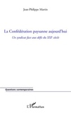 Jean-Philippe Martin - La Confédération paysanne aujourd'hui - Un syndicat face aux défis du XXIe siècle.