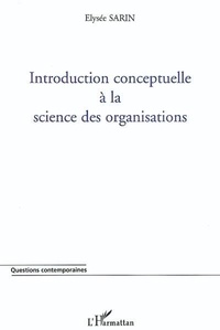 Elysée Sarin - Introduction conceptuelle à la science des organisations.