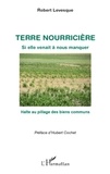 Robert Levesque - Terre nourricière, si elle venait à nous manquer - Halte au pillage des biens communs.