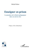 Michel Febrer - Enseigner en prison - Le paradoxe de la liberté pédagogique dans un univers clos.