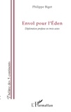 Philippe Biget - Envol pour l'Eden - Déploration profane en trois actes.