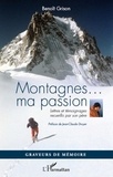Benoît Grison - Montagnes...ma passion - Lettres et témoignages recueillis par son père.