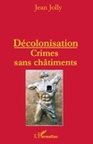 Jean Jolly - Décolonisation - Crimes sans châtiments.