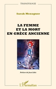 Sarah Mezaguer - La femme et la mort en Grèce ancienne.