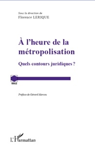 Florence Lerique - A l'heure de la métropolisation - Quels contours juridiques ?.