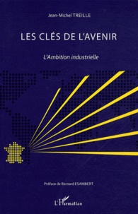 Jean-Michel Treille - Les clés de l'avenir - L'Ambition industrielle.