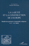 Jacques Bouineau - La laïcité et la construction de l'Europe - Dualité des pouvoirs et neutralité religieuse XVIIe-XXIe siècle.