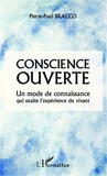 Pierre-Paul Bracco - Conscience ouverte - Un mode de connaissance qui exalte l'expérience du vivant.