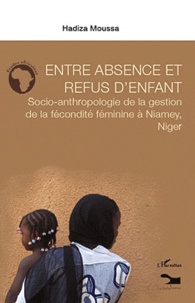 Hadiza Moussa - Entre absence et refus d'enfant - Socio-anthropologie de la gestion de la fécondité féminine à Niamey, Niger.