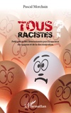 Pascal Morchain - Tous racistes ? - Petit précis des déterminants psychosociaux du racisme et de la discrimination.