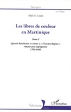 Abel Alexis Louis - Les libres de couleur en Martinique - Tome 2, Quand Révolution et retour à "l'Ancien Régime" riment avec ségrégation (1789-1802).
