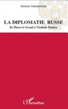 Romain Yakemtchouk - La diplomatie russe - De Pierre le Grand à Vladimir Poutine.