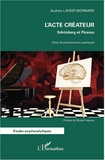Audrey Lavest-Bonnard - L'acte créateur : Schönberg et Picasso - Essai de psychanalyse appliquée.