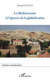 Roland Guillon - La Méditerranée à l'épreuve de la globalisation.