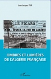 Jean-Jacques Tur - Ombres et lumières de l'Algérie française.