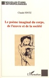Claude Fintz - Le poème imaginal du corps, de l'oeuvre et de la société - Pour une lecture socio-anthropologique de l'oeuvre du corps.