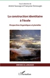 Jérémi Sauvage et Françoise Demougin - La construction identitaire à l'école - Perspectives linguistiques et plurielles.