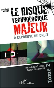 Jean-Louis Nicolet - Le risque technologique majeur à l'épreuve du droit - Tome 2.