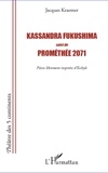 Jacques Kraemer - Kassandra Fukushima ; Prométhée 2071 - Pièces librement inspirées d'Eschyle.