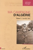 Jacques Rongier - Ma campagne d'Algérie - Tome 1, L'année 1961.