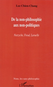 Chien-Chang Lee - De la non-philosophie aux non-politiques - Nietzsche, Freud, Laruelle.