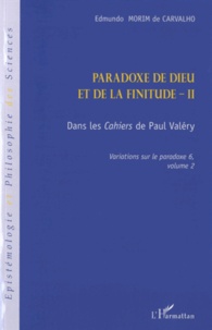 Edmundo Morim de Carvalho - Variations sur le paradoxe 6 - Paradoxe de Dieu et de la finitude. Volume 2, Dans les Cahiers de Paul Valéry.