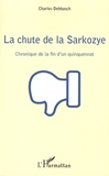Charles Debbasch - La chute de la Sarkozye - Chronique de la fin d'un quinquennat.