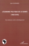 Alain Cournanel - L'économie politique de la Guinée (1958-2010) - Des dictatures contre le développement.