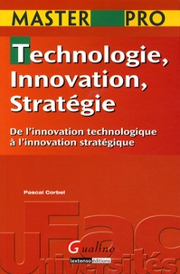 Pascal Corbel - Technologie, Innovation, Stratégie - De l'innovation technologique à l'innovation stratégique.