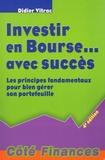Didier Vitrac - Investir en Bourse... avec succès - Les principes fondamentaux pour bien gérer son portefeuille.