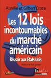 Aurélie Croze et Gilbert Croze - Les 12 lois incontournables du marché américain - Réussir aux Etats-Unis.