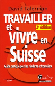 David Talerman - Travailler et vivre en Suisse - Guide pratique pour les résidents et frontaliers.