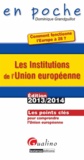 Dominique Grandguillot - Les Institutions de l'Union européenne : comment fonctionne l'Europe à 28 ? - Les points clés pour comprendre l'Union européenne.