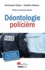 Emmanuel Dupic et Frédéric Debove - Déontologie policière - Avec le texte intégral du Code de déontologie de la police nationale et de la gendarmerie nationale.