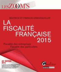 Béatrice Grandguillot et Francis Grandguillot - La fiscalité française 2015 - Fiscalité des entreprises ; Fiscalité des particuliers.