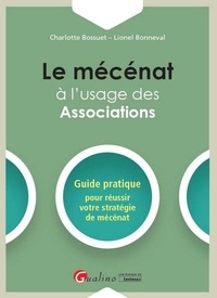 Charlotte Bossuet et Lionel Bonneval - Le mécénat à l'usage des associations - Guide pratique pour réussir votre stratégie de mécénat.
