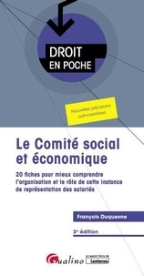 François Duquesne - Le comité social et économique - 20 fiches pour mieux comprendre l'organisation et le rôle de cette instance de représentations des salariés.
