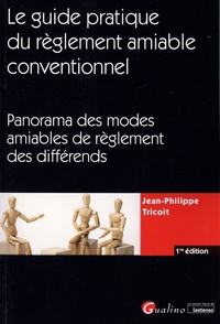 Jean-Philippe Tricoit - Le règlement amiable conventionnel - Panorama des modes amiables de règlement des différends.