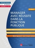 Marie Agouzoul et Jean-François Lemmet - Manager avec réussite dans la fonction publique Catégories A+, A et B - Théories, conseils et cas pratiques pour maîtriser les savoirs, le savoir-faire et savoir-être.