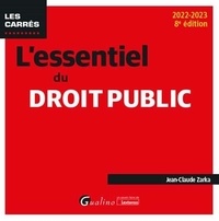 Jean-Claude Zarka - L'essentiel du droit public - Tout le programme des concours de catégories A et B.