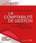 Francis Grandguillot et Béatrice Grandguillot - La comptabilité de gestion - Coûts complets et méthode ABC, Coûts partiels, Coûts préétablis et coût cible, Analyse des écarts.