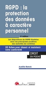 Aurélie Banck - RGPD : la protection des données à caractère personnel - Les dispositions du RGPD illustrées avec les principales positions des autorités de contrôles. 20 fiches pour réussir et maintenir votre conformité.