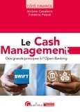 Jérôme Cavaliero et Frédéric Poizat - Cash Management - Des grands principes à l'Open Banking.