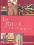 Lorna Knight - La bible de la couture mode - Guide complet pour confectionner et accessoiriser vos tenues.