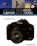 Jean-François Vibert - Guide Complet Canon EOS 450D, EOS 1000D - Egalement utile aux utilisateurs d'EOS-400D, EOS-30D et EOS-5D.