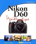 J-Dennis Thomas - Nikon D60 - Le guide pratique.