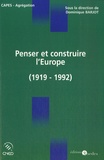 Dominique Barjot - Penser et construire l'Europe - L'idée et la construction européenne de Versailles à Maastricht (1919-1992).