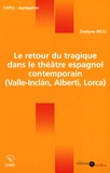 Evelyne Ricci - Le retour du tragique dans le théâtre espagnol contemporain ( Valle-Inclan, Alberti, Lorca).