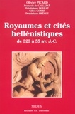 Olivier Picard - Royaumes et cités hellénistiques - de 323 à 55 av. J.-C..