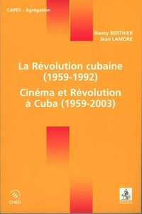 Jean Lamore et Nancy Berthier - La Révolution cubaine (1959-1992) / Cinéma et Révolution à Cuba (1959-2003).